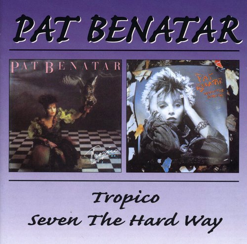 Benatar, Pat: Tropico / Seven the Hard Way