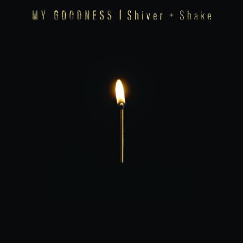 My Goodness: Shiver & Shake - COMPACT DISCS