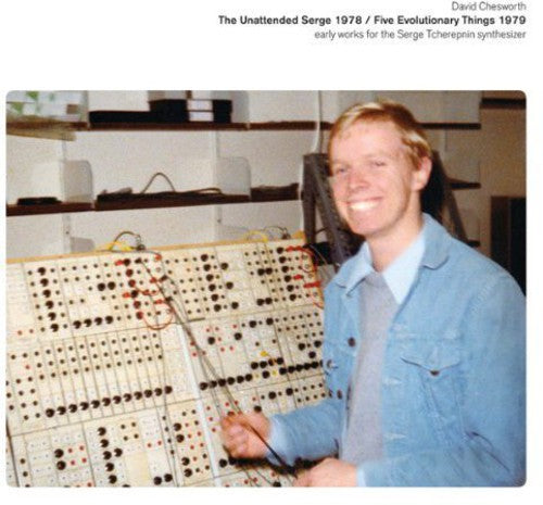 Chesworth, David: Unattended Serge 1978 / Five Evolutionary