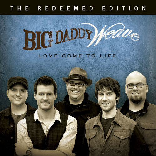 Big Daddy Weave: Love Come to Life: The Redeemed Edition - COMPACT DISCS