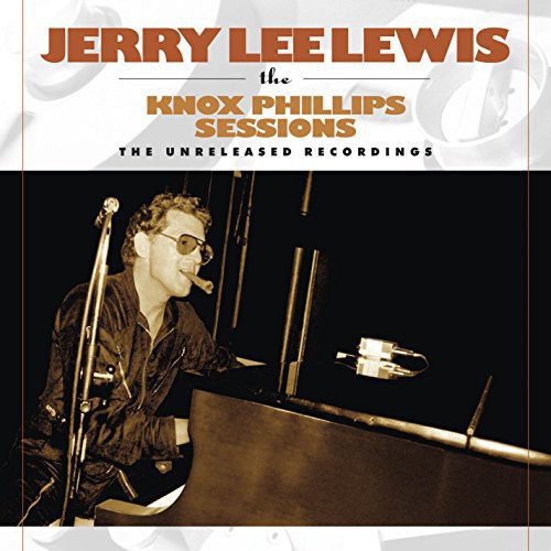 Lewis, Jerry Lee: Knox Phillips Sessions: The Unreleased Recordings