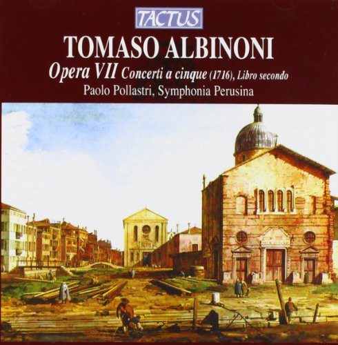 Albinoni, Tomaso / Symphonia Perusina / Pollastri: Concerti a Cinque Op 7 #7-12