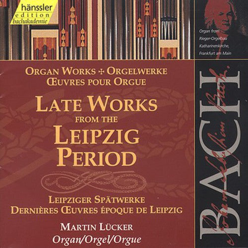 Bach / Lucker: Organ Works: Late Leipzig Period - COMPACT DISCS