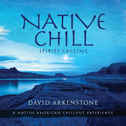 Arkenstone, David: Native Chill: Spirits Calling a Native American