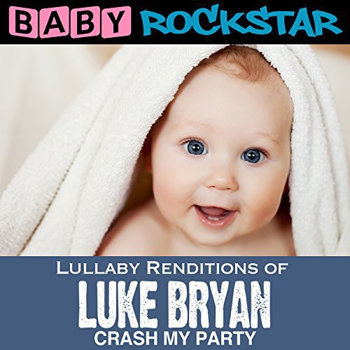 Baby Rockstar: Lullaby Renditions of Luke Bryan: Crash My Party