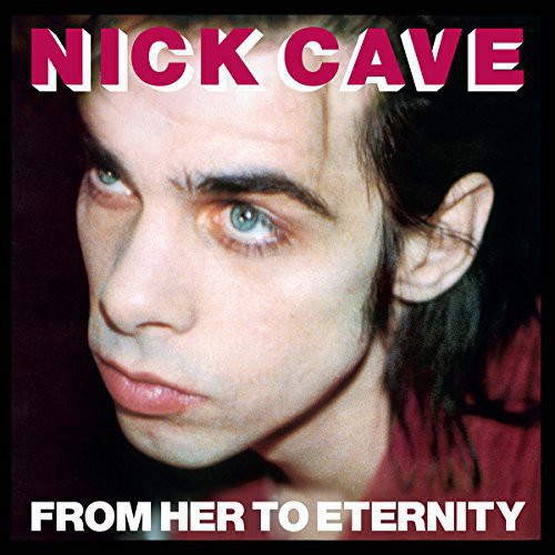 Cave, Nick & Bad Seeds: From Her to Eternity