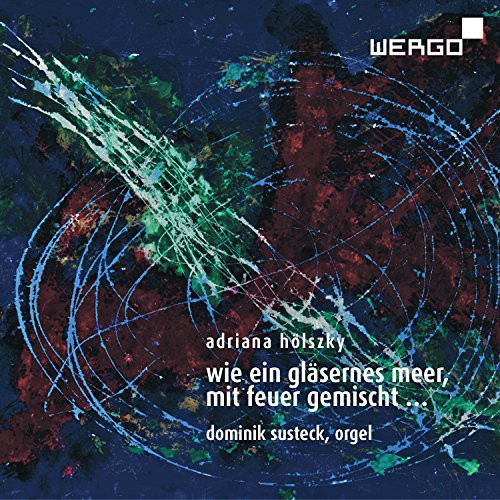 Holszky / Susteck / Ahrendt: Wie Ein Glasernes Meer Mit Feuer Gemischt