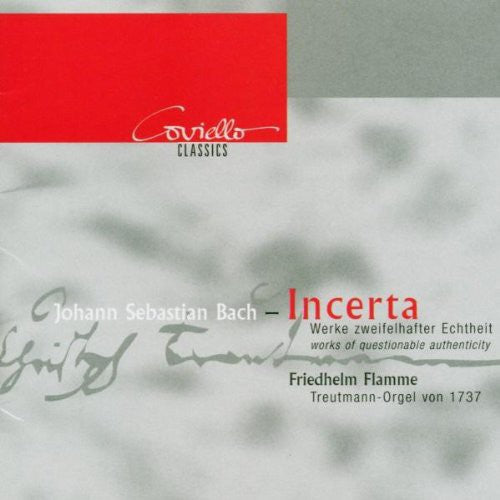 Bach, J.S. / Flamme: Incerta-Orgelwerke Zweifelha