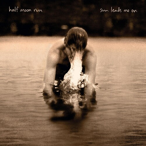 Half Moon Run: Sun Leads Me on