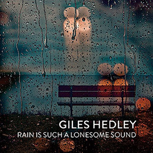 Hedley, Giles: Rain Is Such a Lonesome Sound