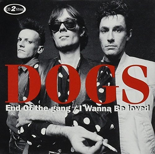 Dogs: End of the Gang / I Wanna Be Loved - CD SINGLE