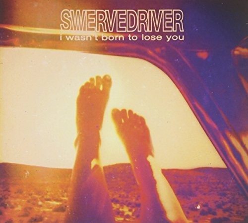 Swervedriver: I Wasn't Born to Lose You