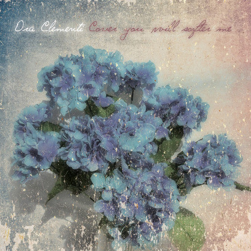 Ora Clementi: Cover You Will Softer Me