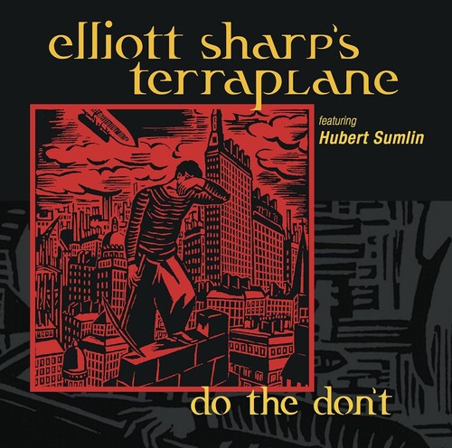 Elliot Sharp's Terraplane: Do The Don't - COMPACT DISCS