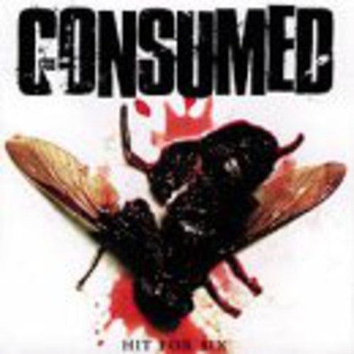 Consumed: Consumed : Hit for Six - COMPACT DISCS