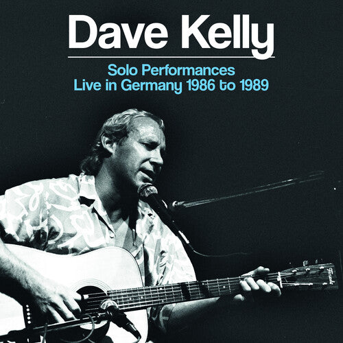 Kelly, Dave: Solo Performances: Live In Germany 1986 To 1989