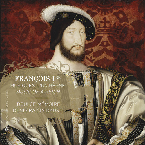 Doulce Memoire / Dadre: Francis I - Music of a Reign