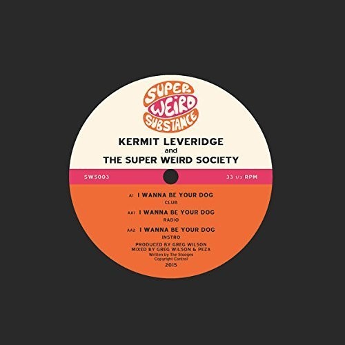 Leveridge, Kermit & Super Weird Society: I Wanna Be Your Dog