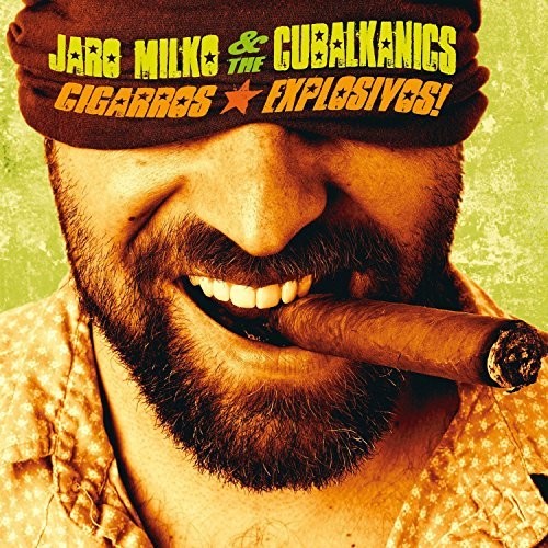 Milko, Jaro & Cubalkanics: Ciggaros Explosivos