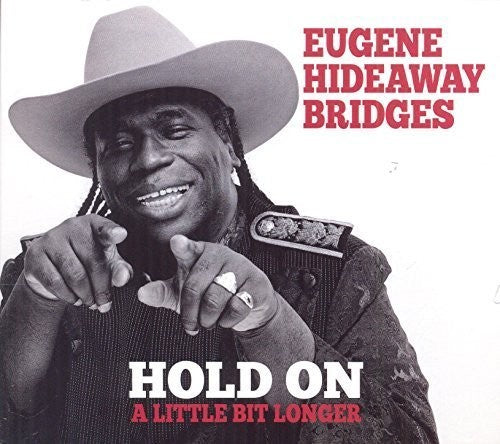 Bridges, Eugene Hideaway: Hold on a Little Bit Longer