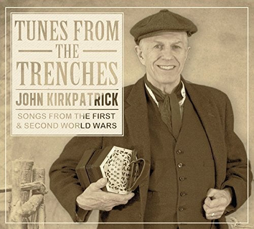 John Kirkpatrick: Tunes from the Trenches: Songs from the First & Second World Wars - COMPACT DISCS