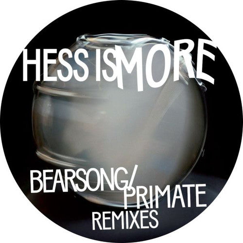 Hess Is More: Bearsong / Primate Remixes