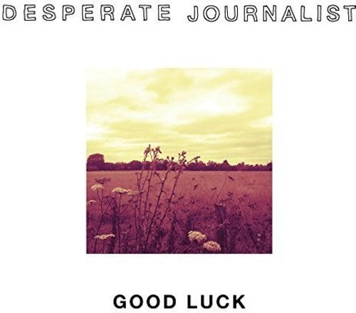 Desperate Journalist: Good Luck
