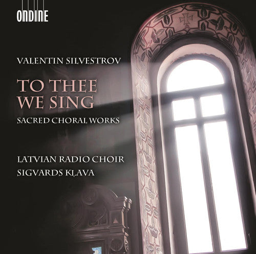 Silvestrov / Ezeriete / Latvian Radio Choir: To Thee We Sing - Sacred Choral Works - SUPER-AUDIO CD