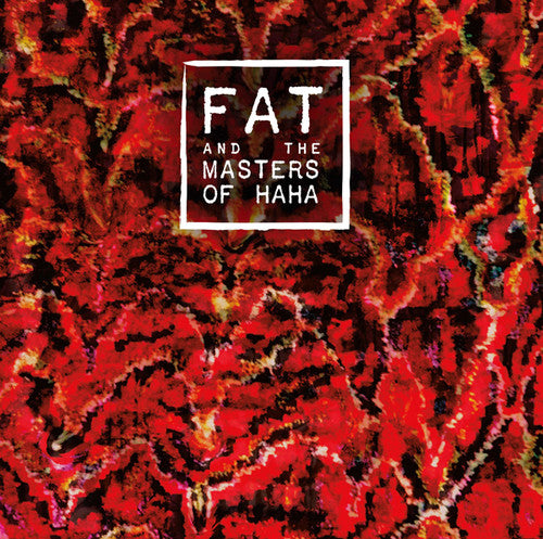 Fat & the Masters of Haha: FAT and the Masters of Haha