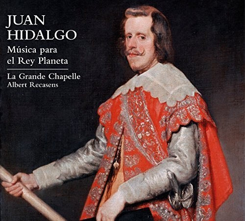Hidalgo / La Grande Chapelle / Recasens: Juan Hidalgo: Music for the Planet King