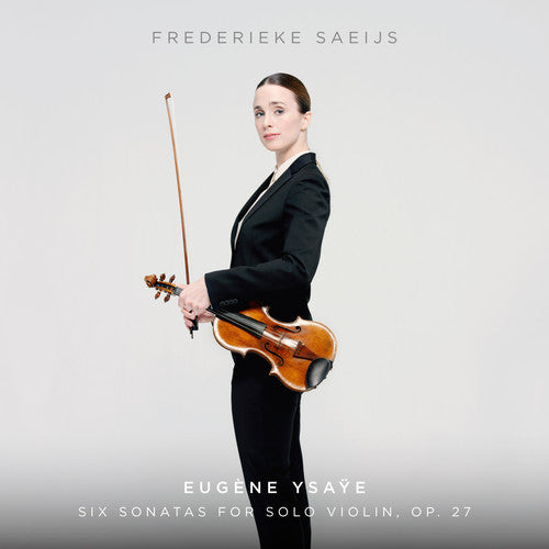 Ysaye / Saeijs, Frederieke: Ysaye: Six Sonatas For Solo Violin, Op. 27 - SUPER-AUDIO CD