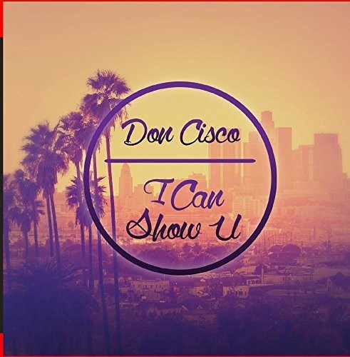 Don Cisco: I Can Show U