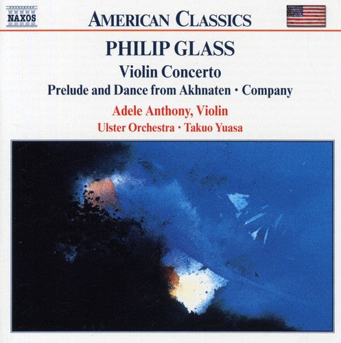 Glass / Anthony / Ulster Orchestra / Yuasa: Violin Concerto / Prelude & Dance from Akhnaten
