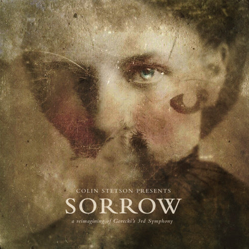 Stetson, Colin: Presents: Sorrow - Reimagining Of Gorecki'S 3Rd Symphony