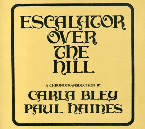 Carla Bley: Escalator Over The Hill - A Chronotransduction by Carla Bley and Paul Haines - COMPACT DISCS