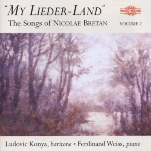 Bretan / Konya / Weiss / Berkofsky: My Lieder-Land: Songs of Nicolae Bretan 2