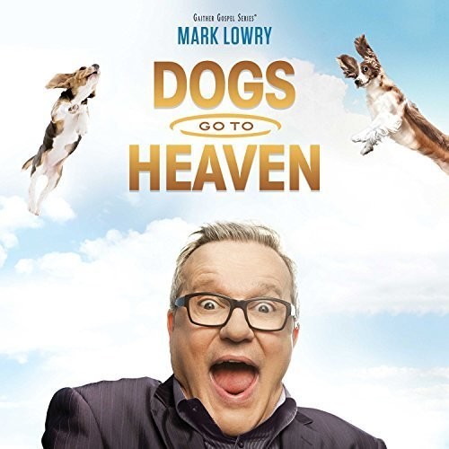 Mark Lowry: Dogs Go To Heaven - COMPACT DISCS
