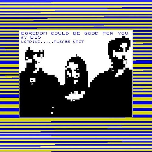 Bis / Big Zero: Boredom Could Be / Tear It Up and