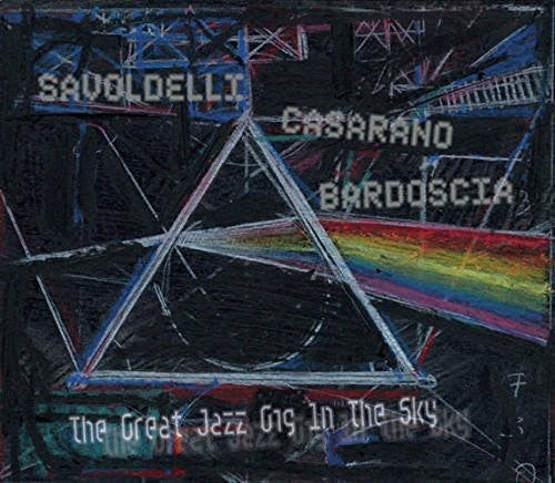 Savoldelli / Casarano / Bardoscia: Great Jazz Gig in the Sky