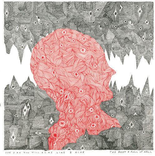 Body & Full Of Hell: One Day You Will Ache Like I Ache