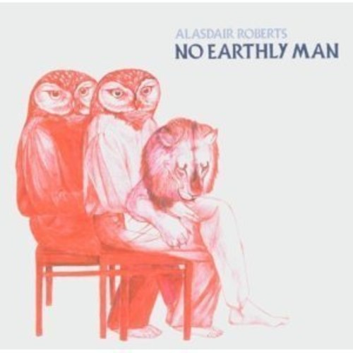 Roberts, Alasdair: No Earthly Man