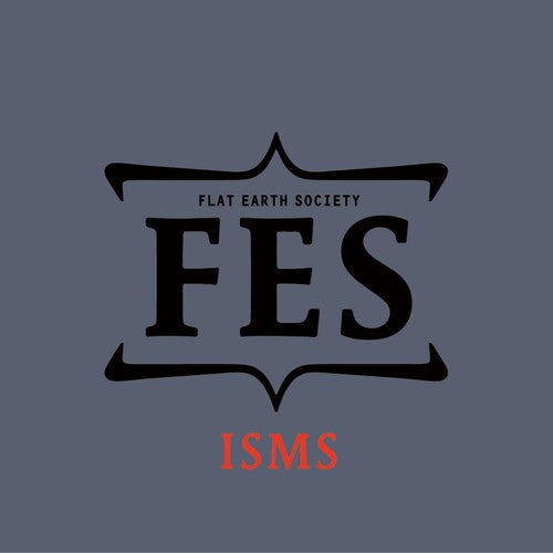 Fes ( Flat Earth Society ): Isms