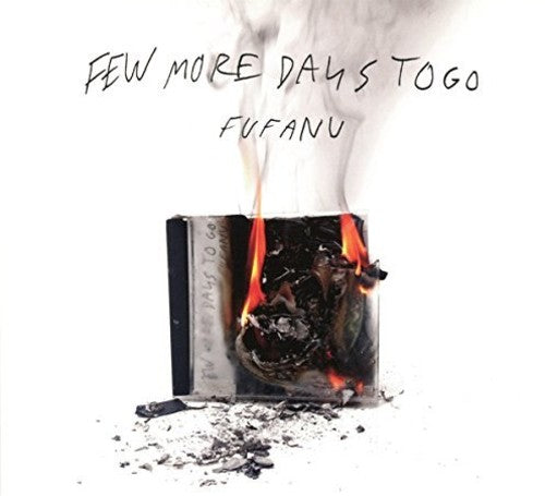 Fufanu: Few More Days To Go - COMPACT DISCS