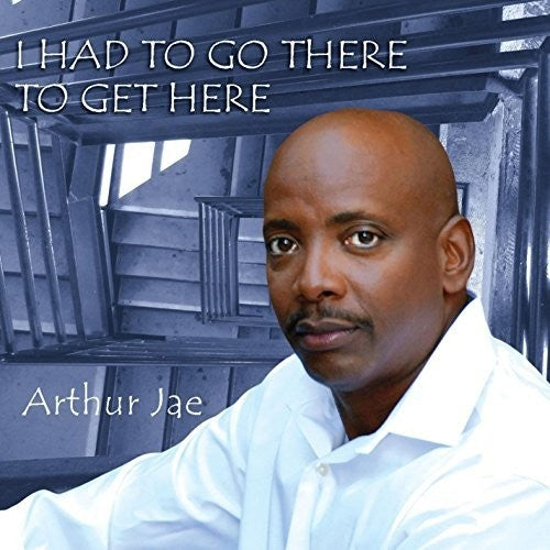 Arthur Jae: I Had To Go There To Get Here