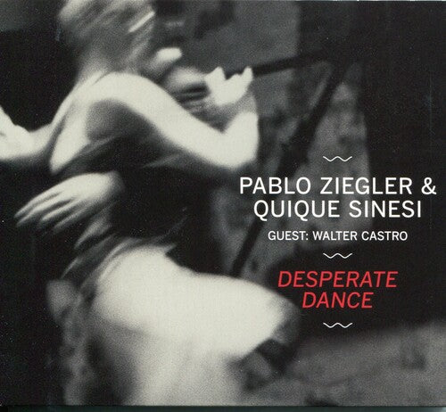 Ziegler, Pablo / Sinesi, Quique: Desperate Dance