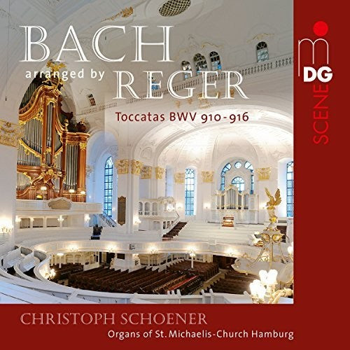 Schoener, Christoph: Bach / Reger: Toccatas Bwv 910-916