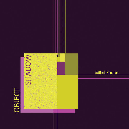 Kuehn / Ensemble Dal Niente / Kuehn: Mikel Kuehn: Object / Shadow