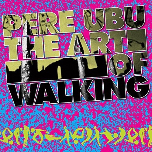 Pere Ubu: The Art Of Walking