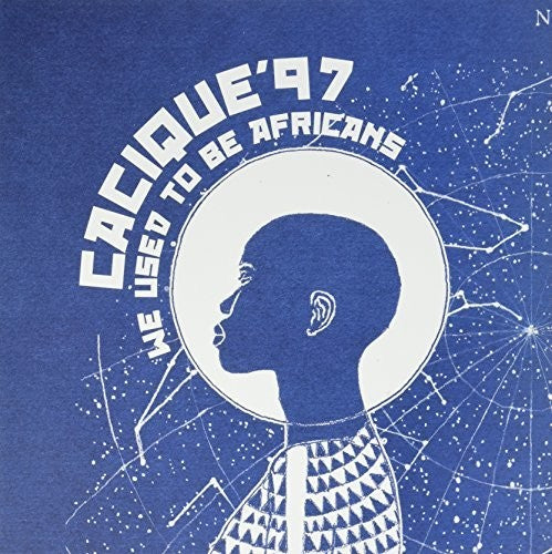 Cacique 97: We Used To Be Africans