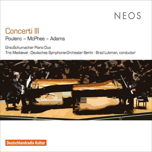 Poulenc, Francis / McPhee, Colin / Adams, John: Concerti Iii